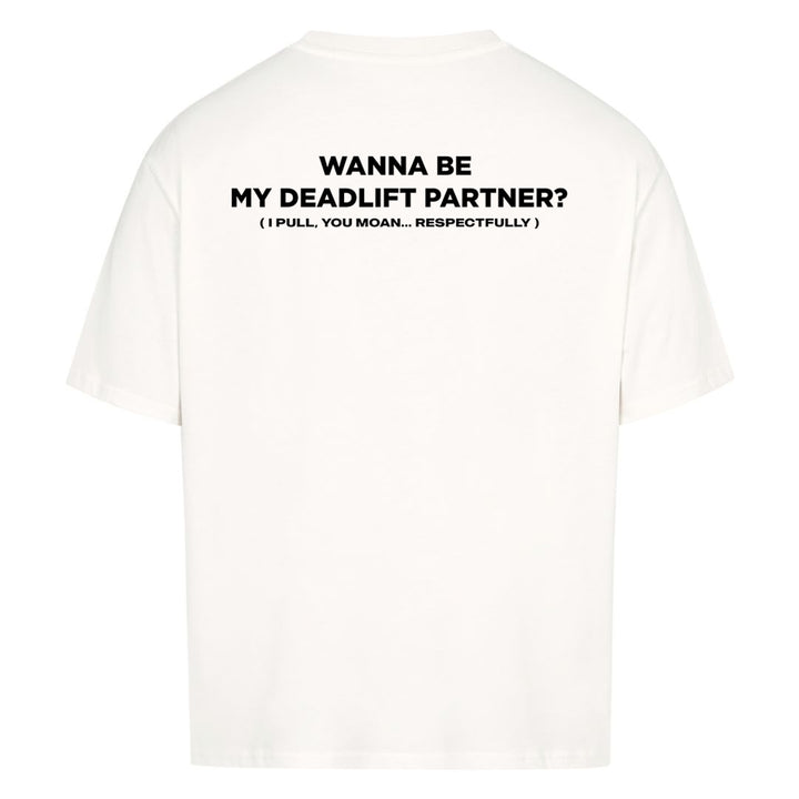 Wanna Be My Deadlift Partner (Backprint) Oversized Shirt