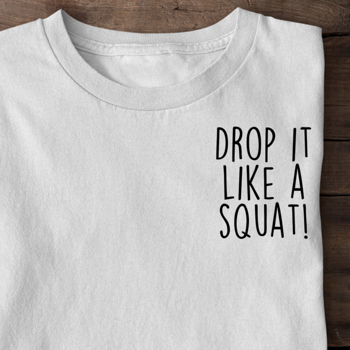 Drop it like a squat Shirt