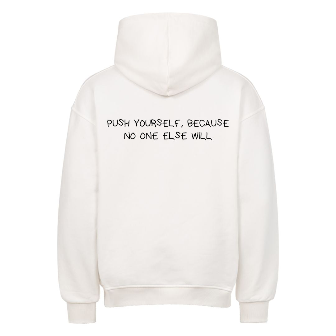PUSH YOURSELF, BECAUSE NO ONE ELSE WILL Oversized (Backprint) Hoodie