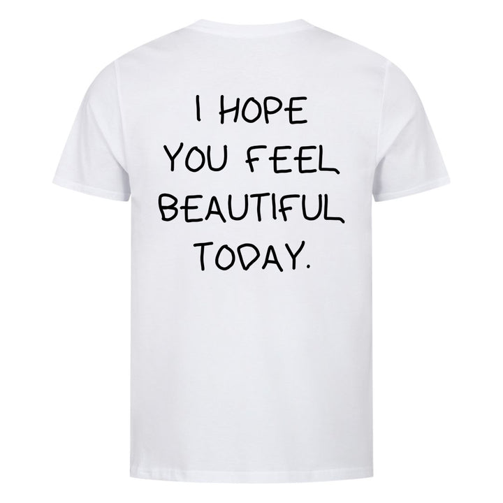 I HOPE YOU FEEL BEAUTIFUL TODAY (Backprint) Shirt
