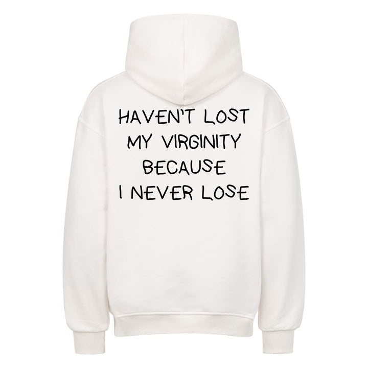 HAVEN’T LOST MY VIRGINITY BECAUSE I NEVER LOSE Oversized (Backprint) Hoodie
