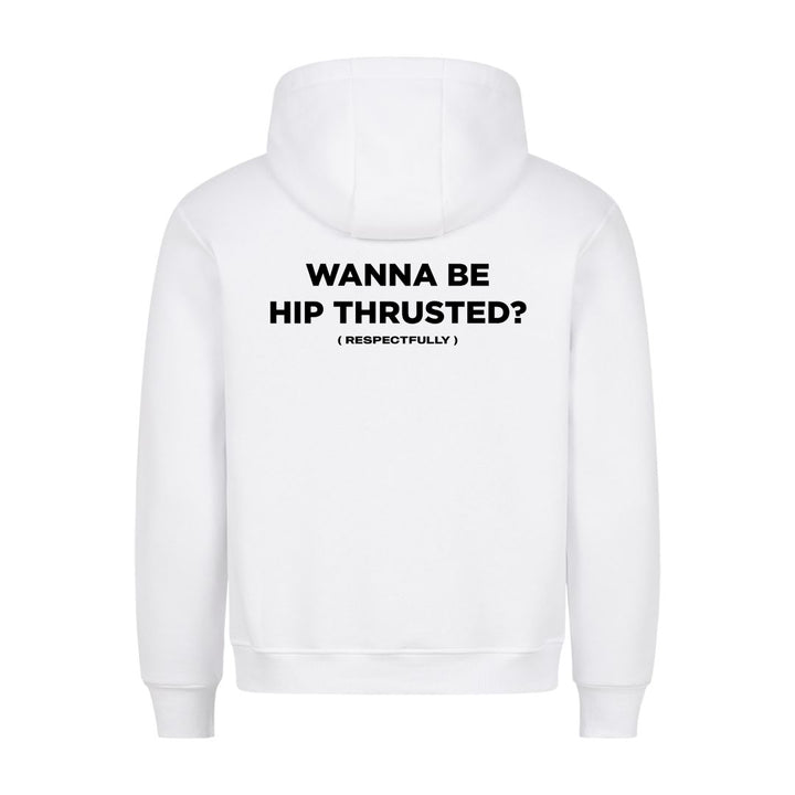 Wanna Be Hip Thrusted (Backprint) Hoodie