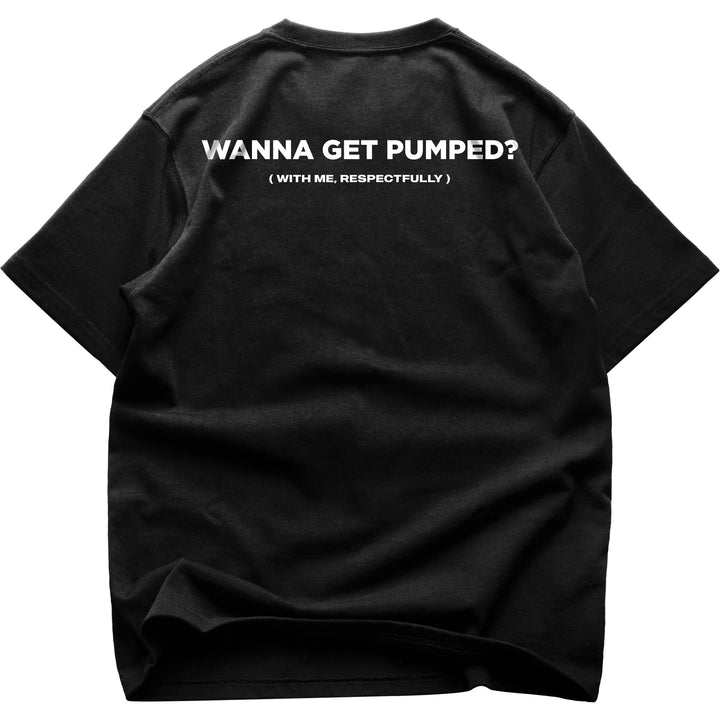 Wanna Get Pumped (Backprint) Oversized Shirt