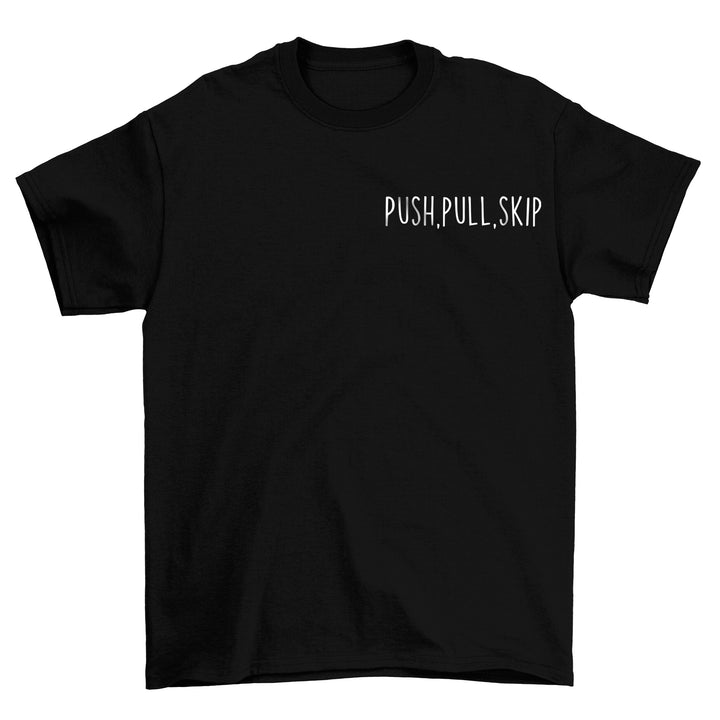 Push,Pull,Skip Shirt