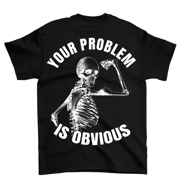 Your Problem (Backprint) Shirt