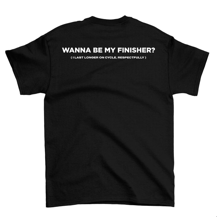 Wanna Be My Finisher (Backprint) Shirt